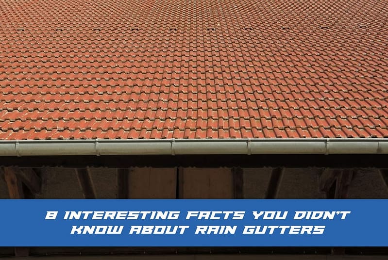 Interesting Facts About Rain Gutters